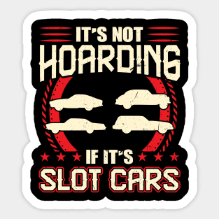 It's Not Hoarding If It's Slot Cars Sticker